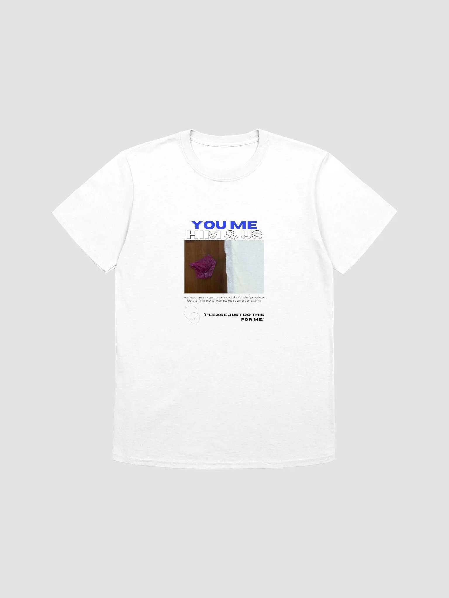 You Me Him & Us - Please Just Do This T-Shirt product image (1)