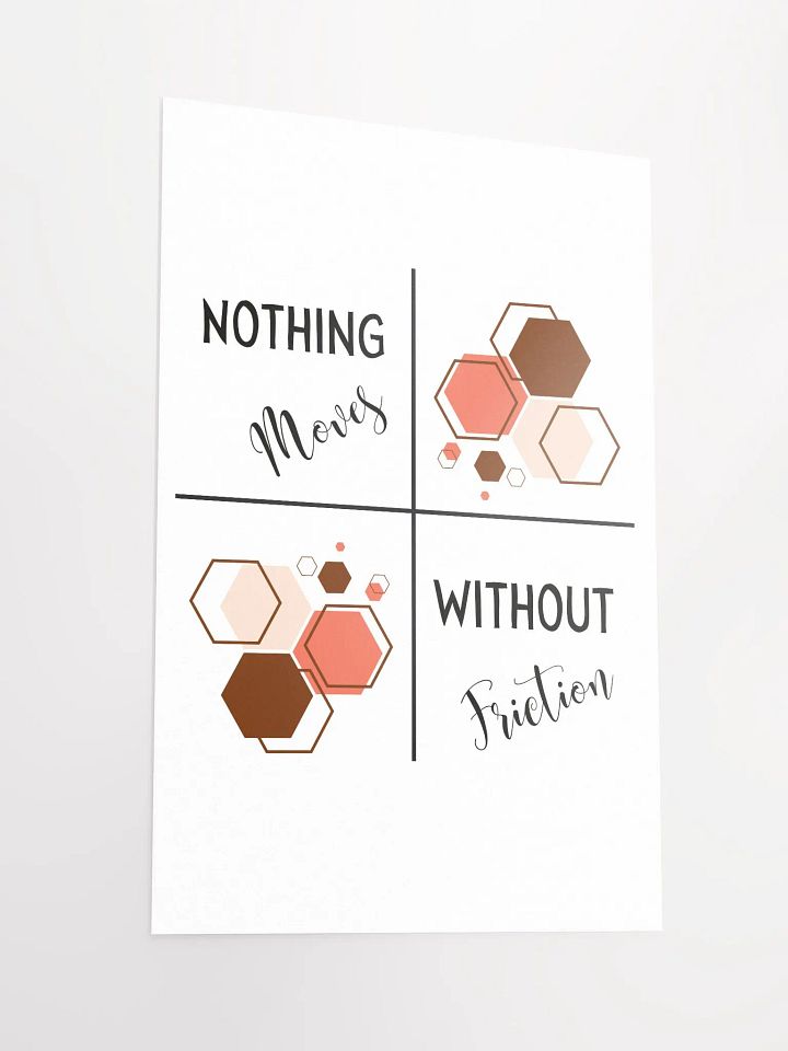 Nothing Moves Without Friction Poster product image (2)