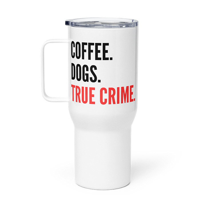 Coffee. Dogs. True Crime. Travel Mug product image (1)
