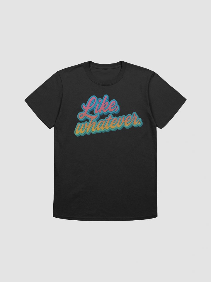 Like, Whatever T-Shirt product image (1)