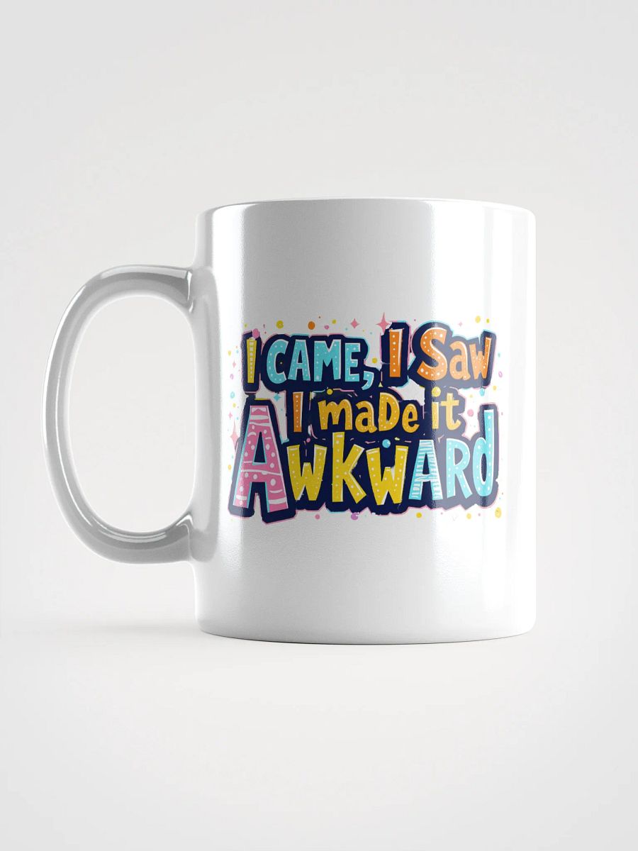 "I Came, I Saw, I Made It Awkward" coffee mug product image (17)
