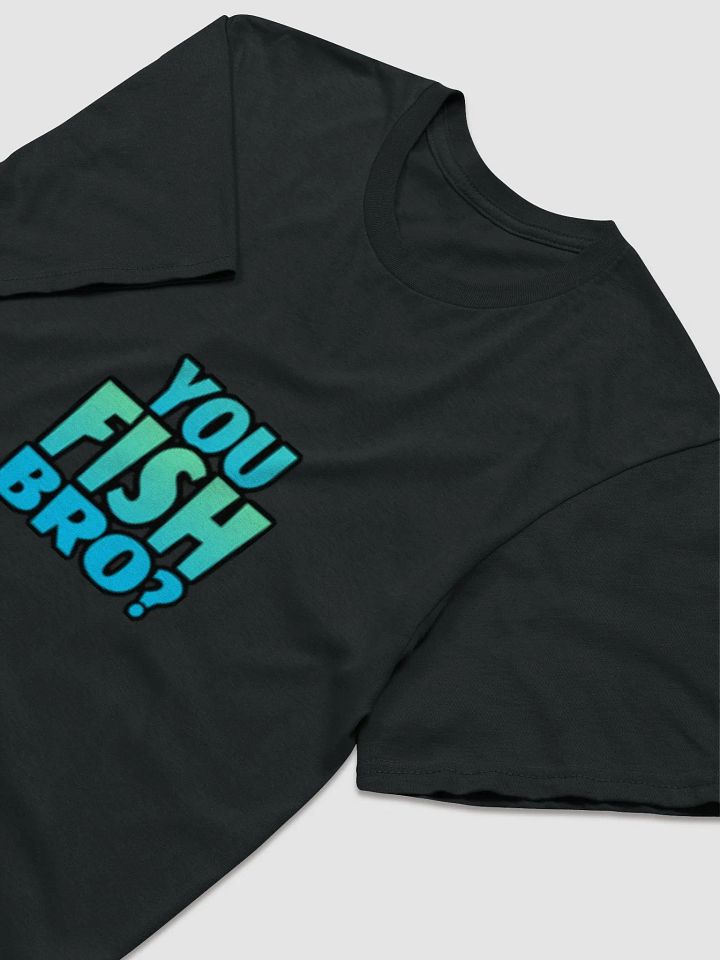 You Fish Bro? Shirt product image (1)