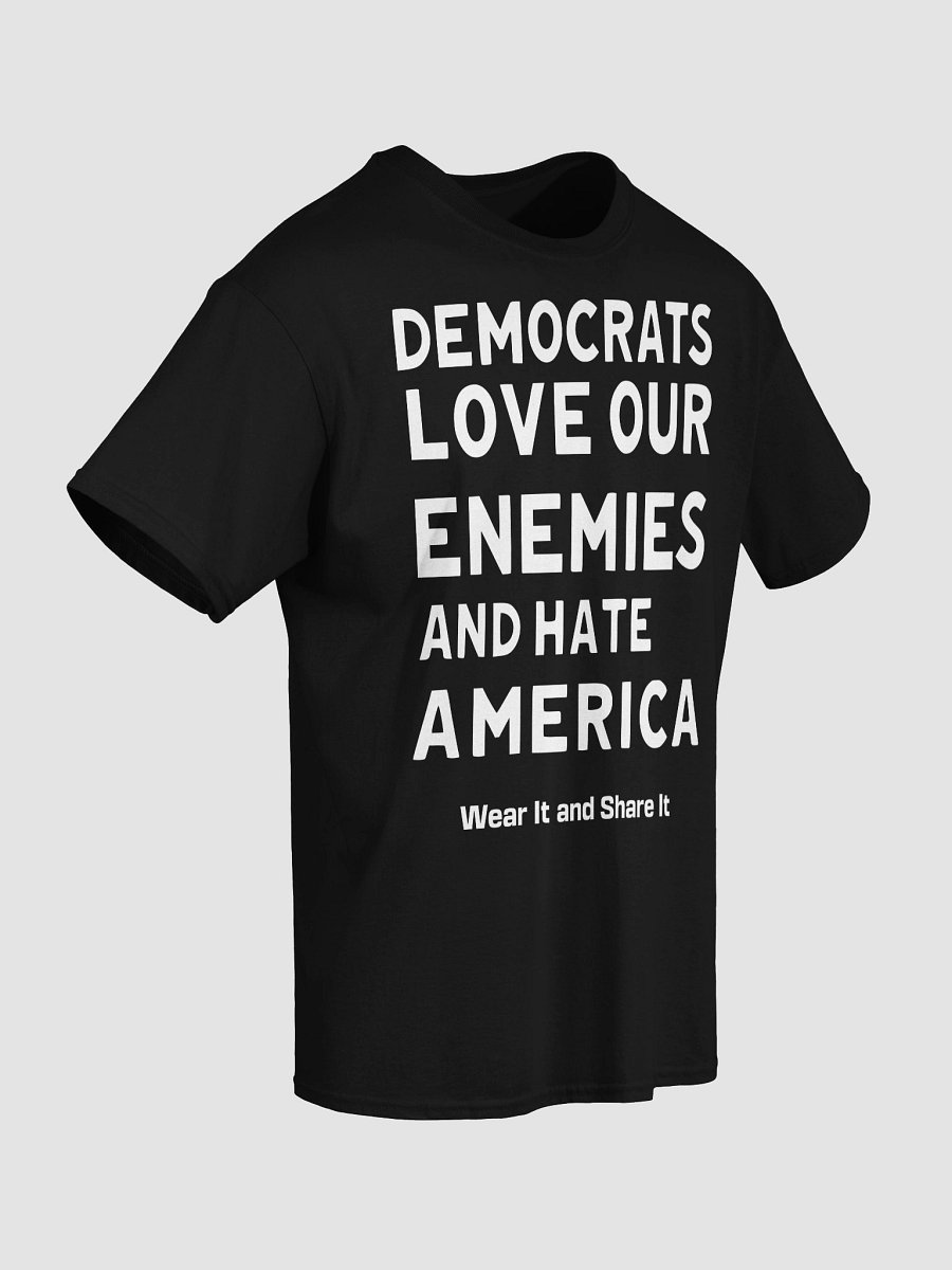 Democrats Love Our Enemies and Hate America: Tee (B) - White Ink product image (5)