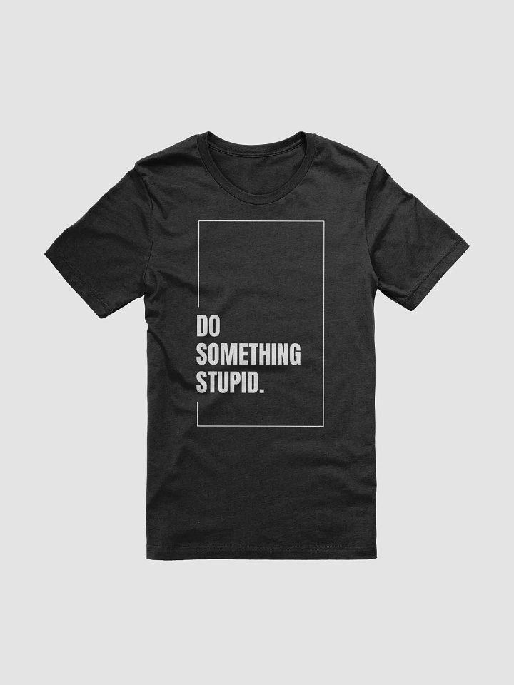 Do Something Stupid Tee product image (1)