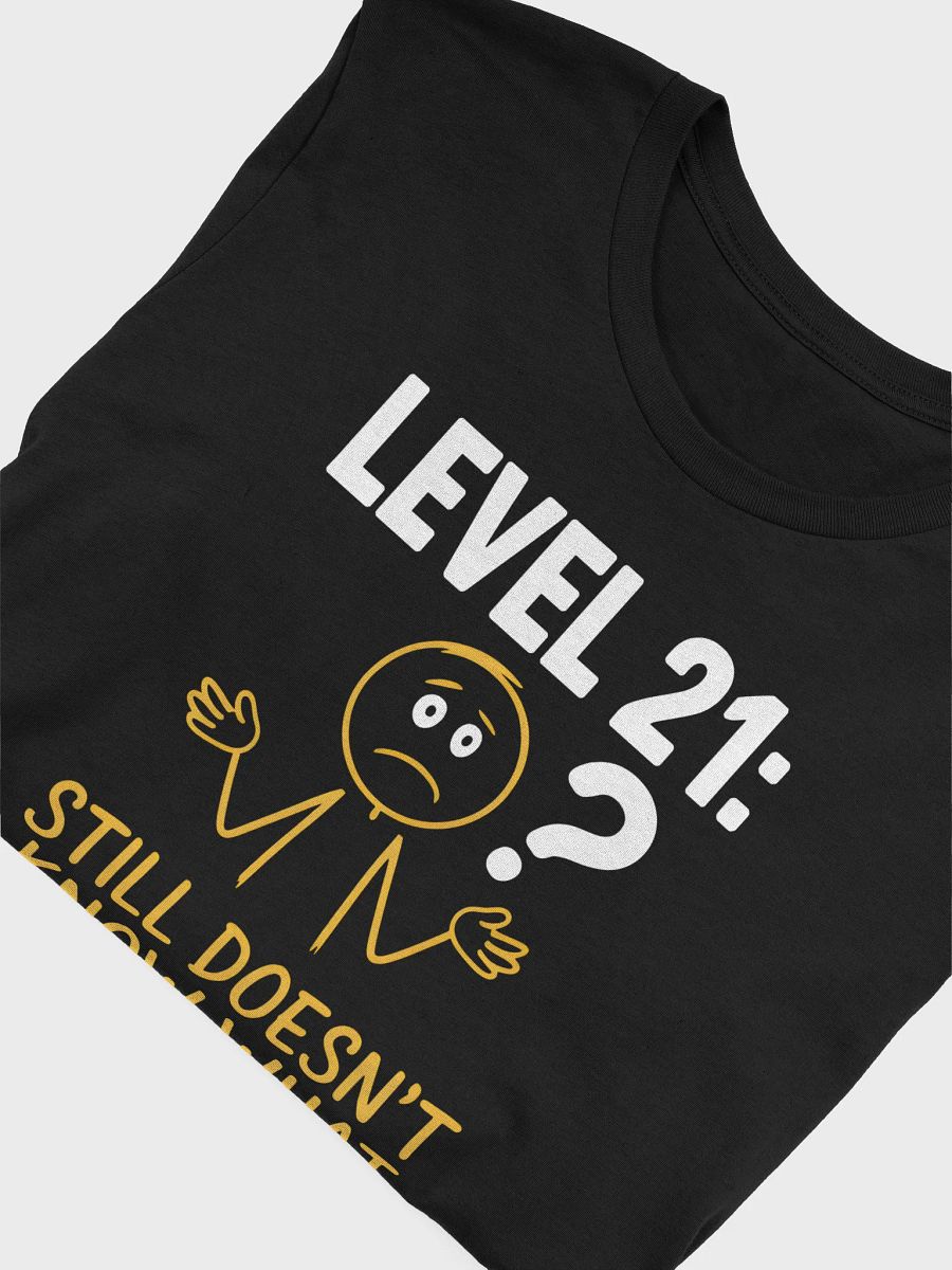 Level 21: Still Doesn't Know What They're Doing T-Shirt | Funny 21st Birthday Tee product image (49)