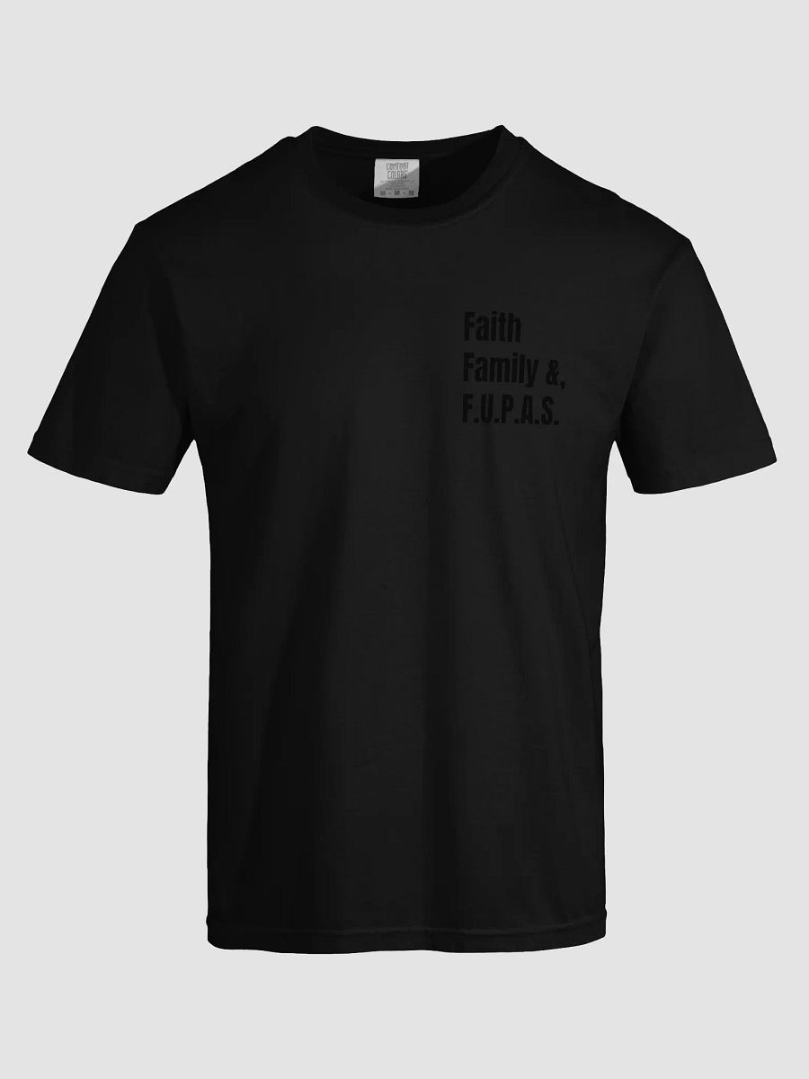 "Faith , Family & FUPAS" Tee product image (63)