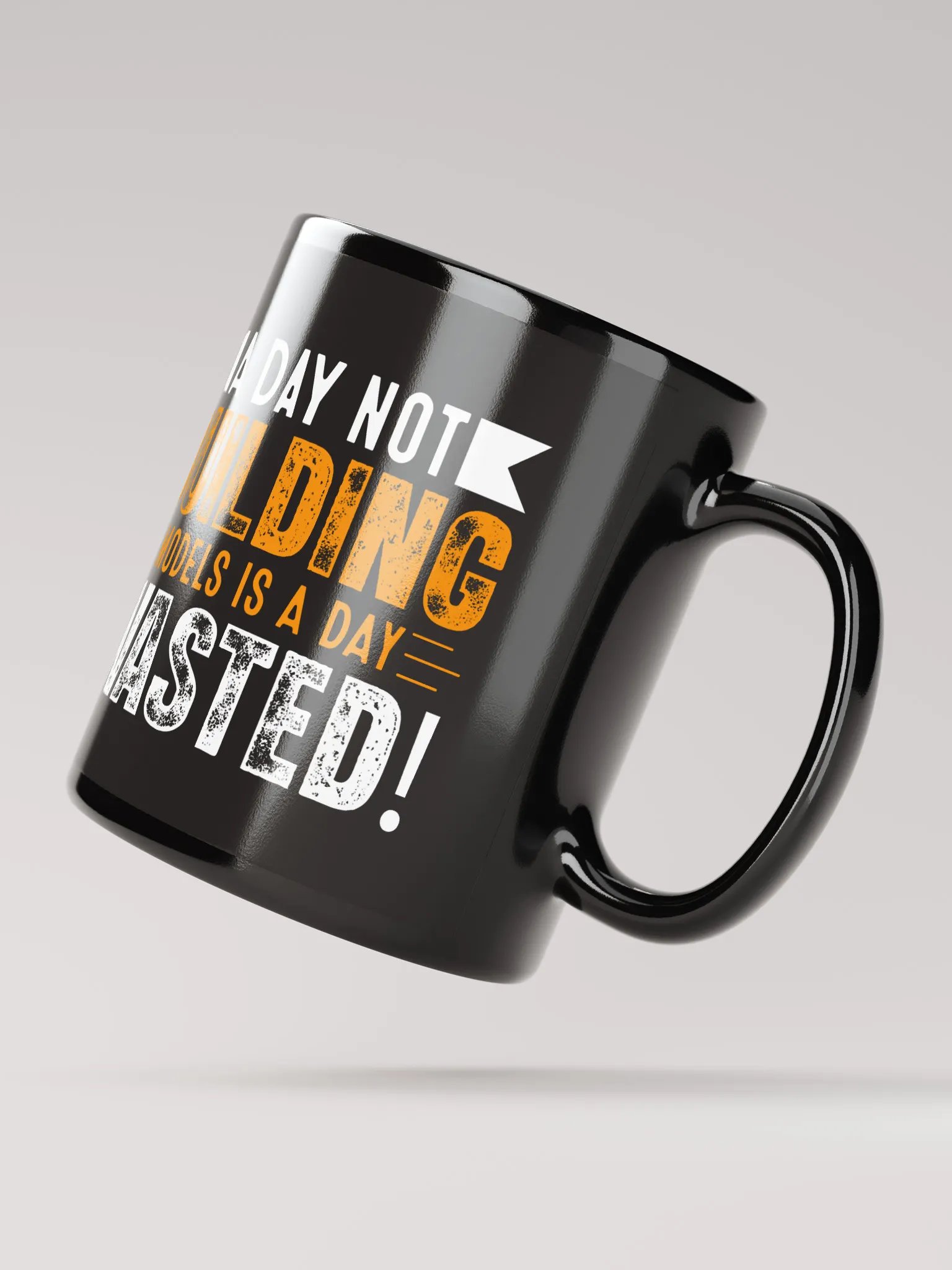 A Day Not Building Models is a Day Wasted! - Mug product image (3)