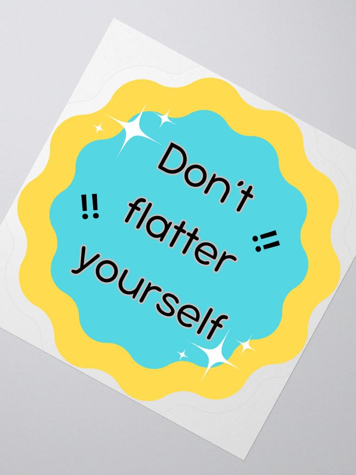 Don't Flatter Yourself Kiss Cut Stickers product image (6)
