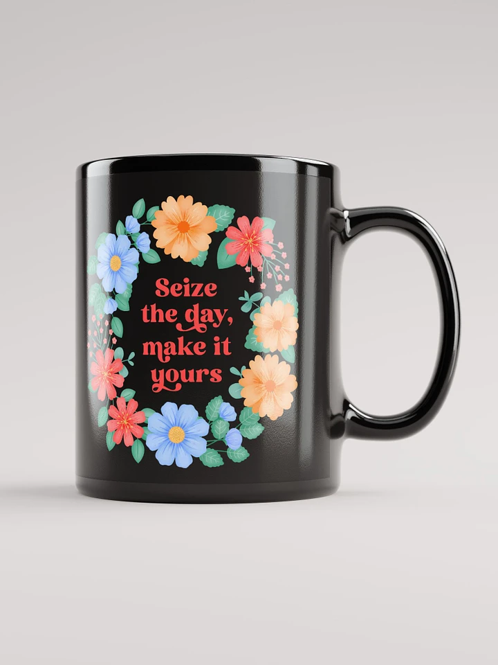 Seize the day make it yours - Black Mug product image (2)