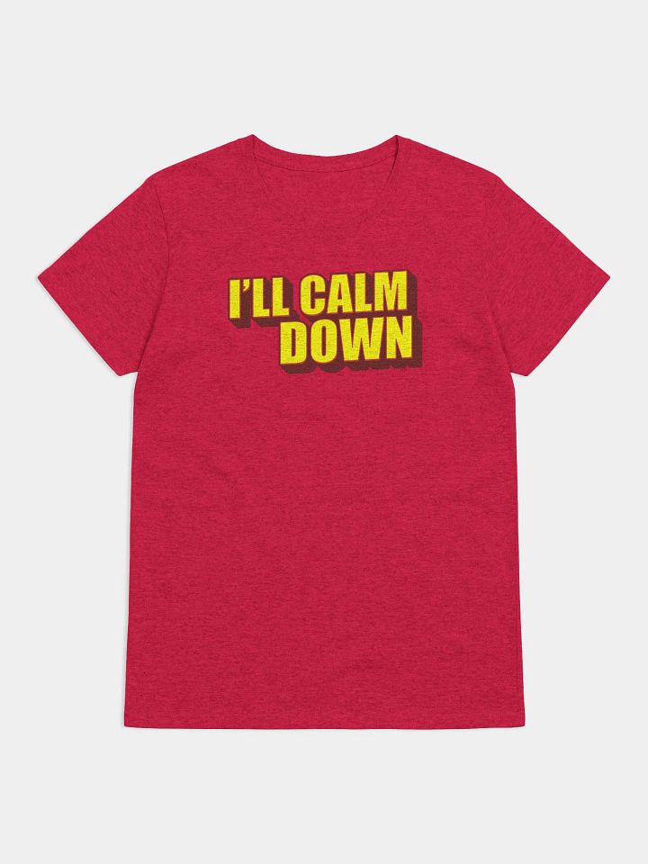 I'LL CALM DOWN BUT YOU CALM DOWN TOO product image (1)