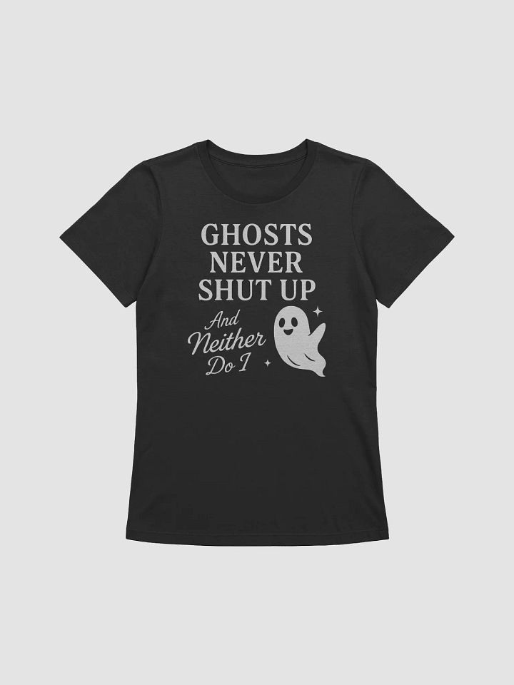 Ghosts Never Shut Up Women's Tee product image (1)
