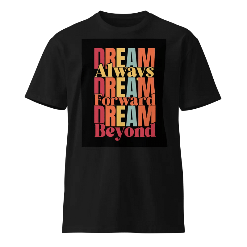 Dream Always, Dream Forward, Dream Beyond T-Shirt