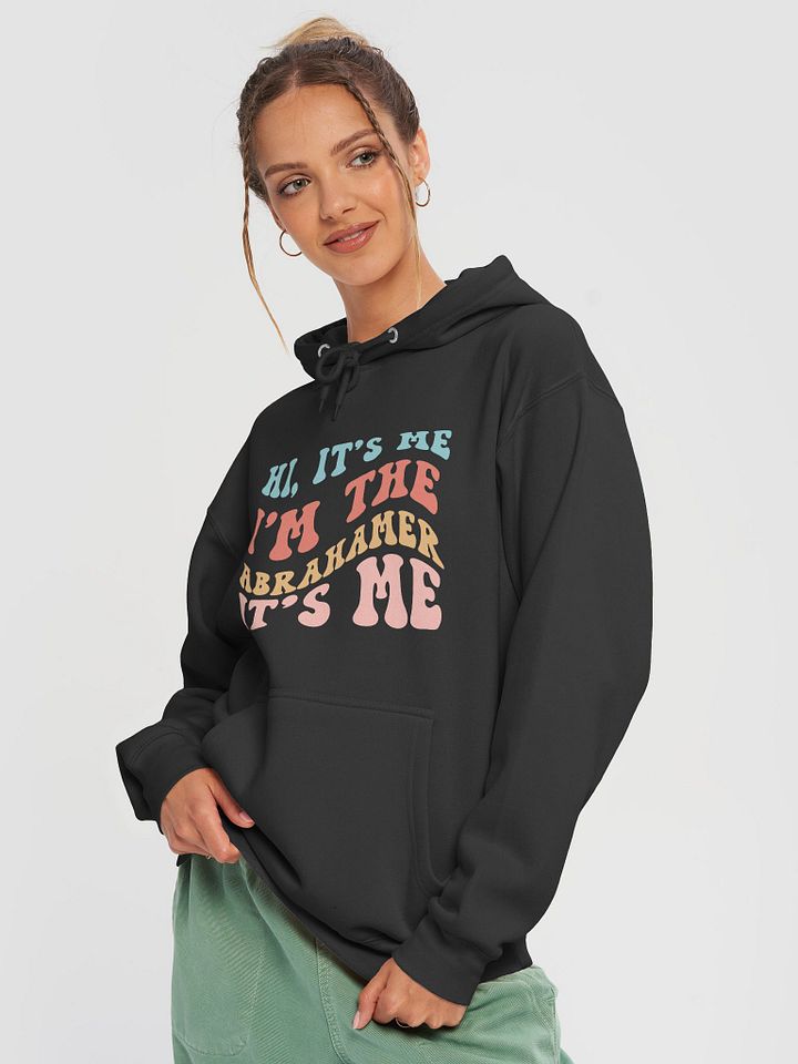 Hi, It's Me, I'm The Abrahamer, It's Me - Hoodie product image (1)