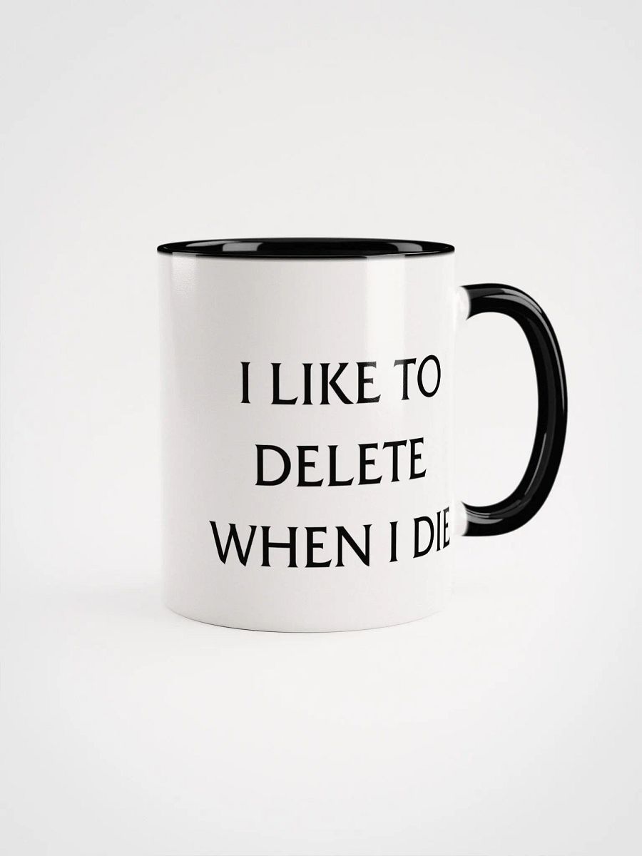 I LIKE TO DELETE WHEN I DIE CUP product image (1)