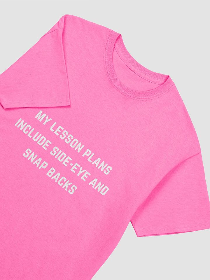 Teacher Quote Tshirt - My lesson plans include side-eye and snap backs product image (1)
