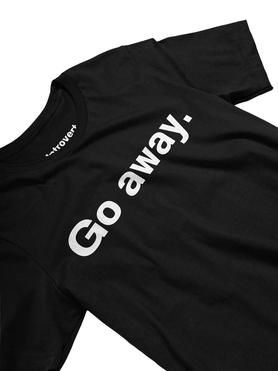 Go away. Unisex T-Shirt product image (31)