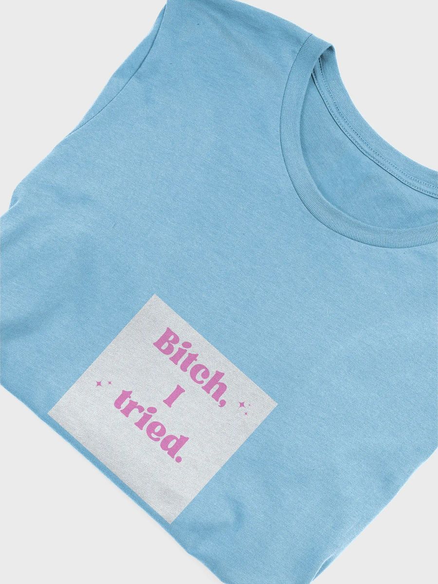 Bitch, I Tried Sparkling T-Shirt product image (70)