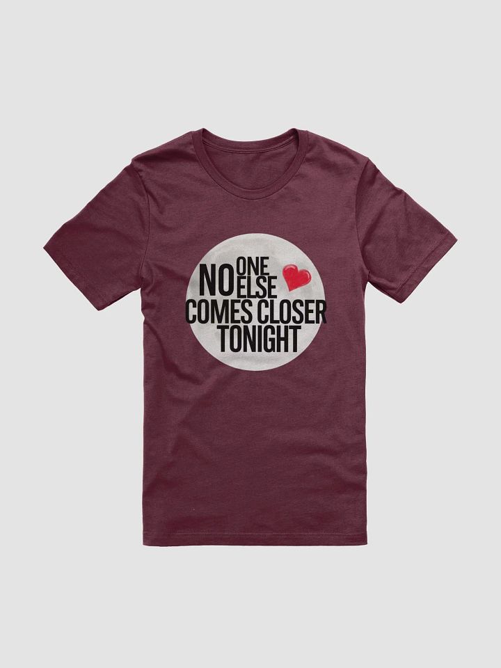 No one else comes closer this Valentine tshirt product image (10)