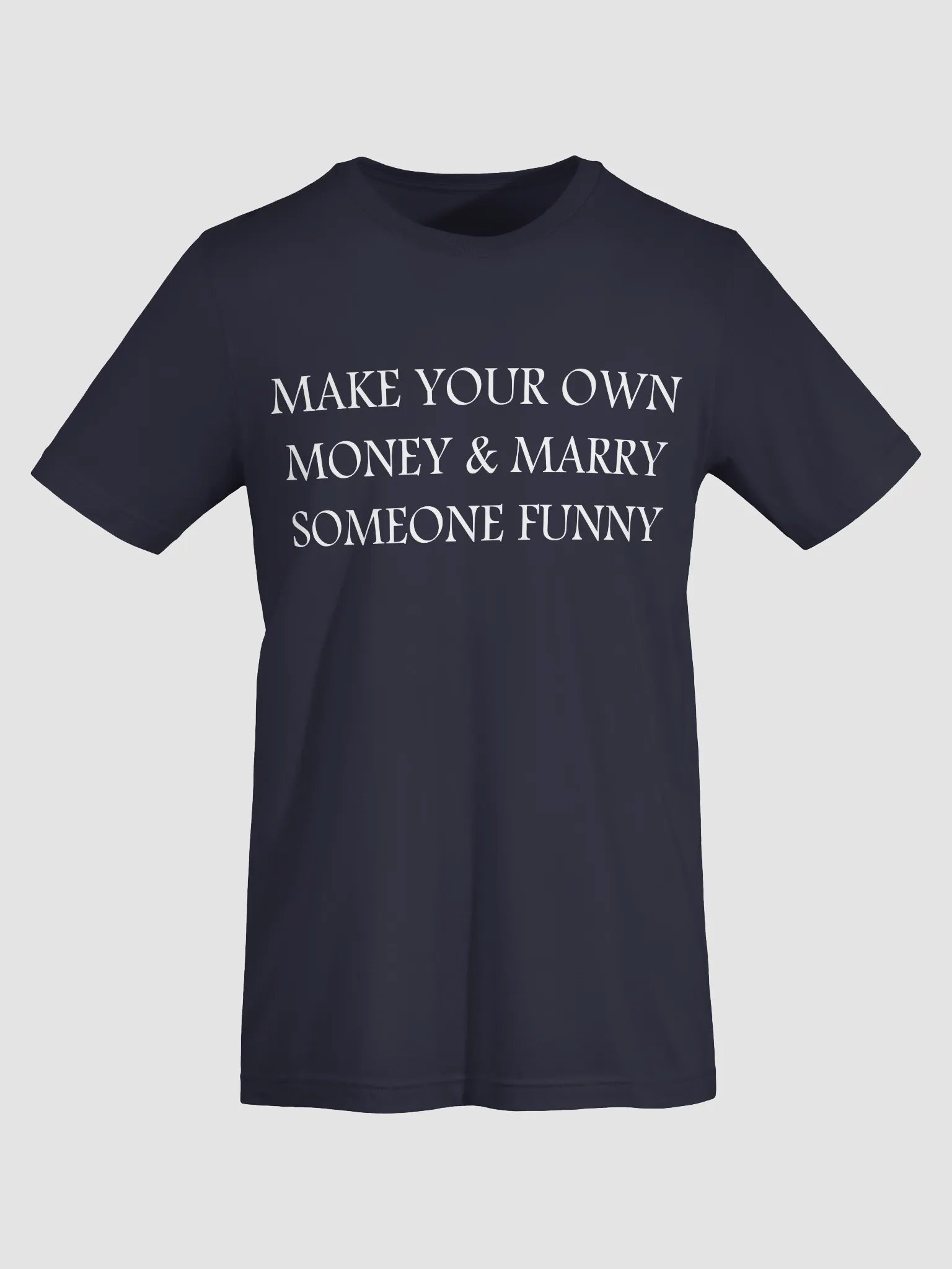 MAKE YOUR OWN MONEY & MARRY SOMEONE FUNNY T-Shirt product image (3)