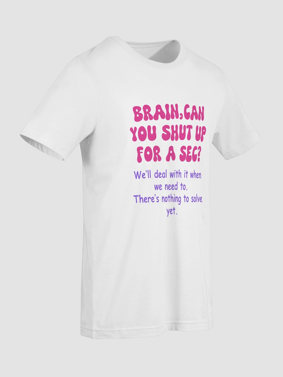 Brain Can You Shut Up for a Sec T-Shirt -- Funny Anxiety Relief Tee | Mental Health Gift Idea product image (9)