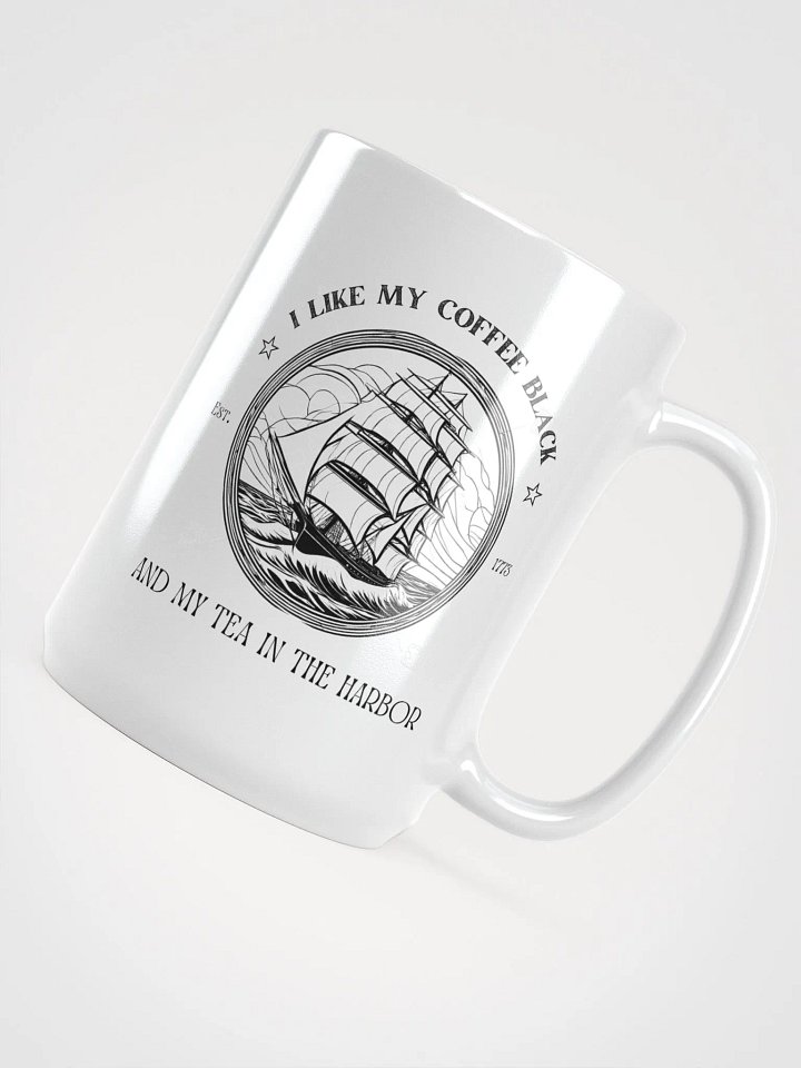 I Like My Coffee Black & My Tea In the Harbor - Patriotic 1776 Colonial Mug product image (2)