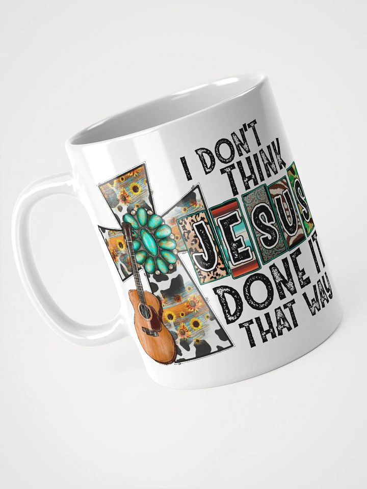 I Don't Think Jesus Done It That Way - White Mug product image (1)