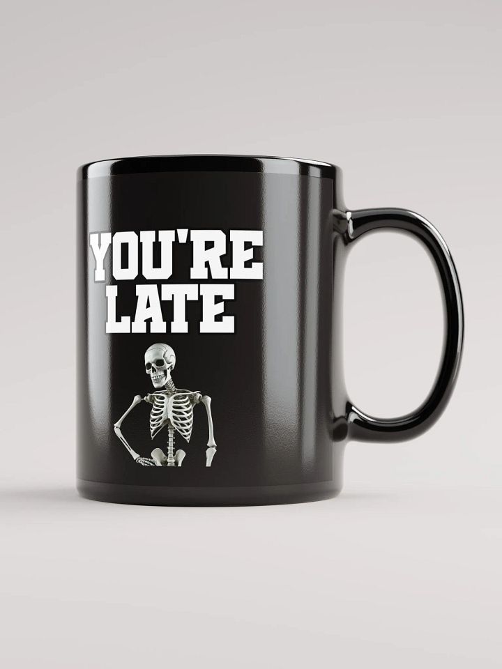 You're Late Funny Humorous Black Mug product image (2)