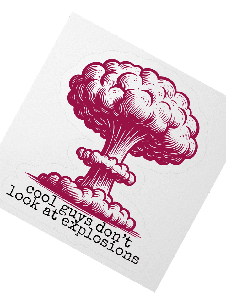 cool guys don't look at explosions Kiss-Cut Sticker product image (4)