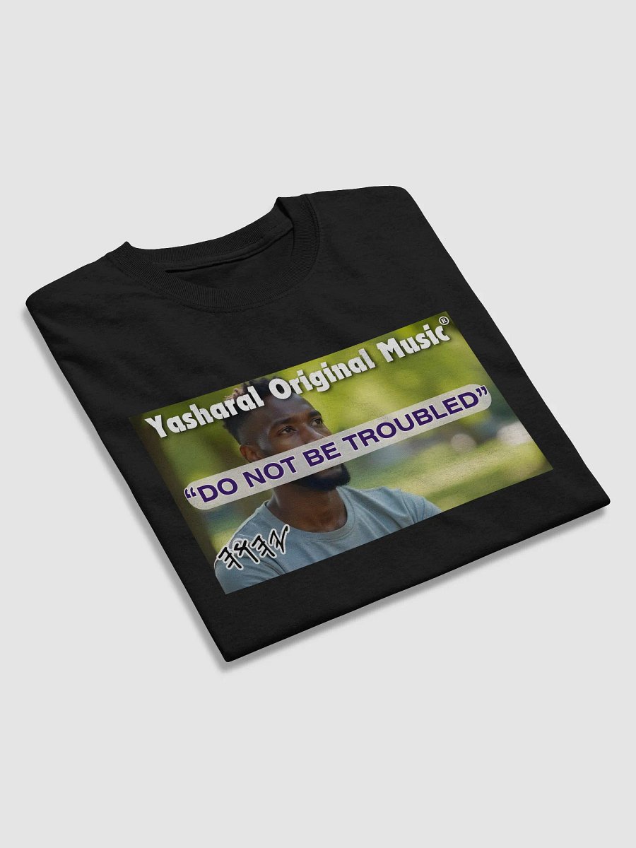 Yasharal Original Music: Do Not Be Troubled | T-Shirt product image (4)