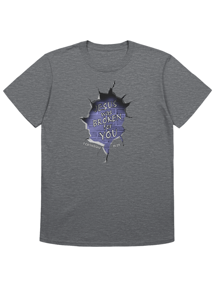 Jesus Was Broken For You - 1 Corinthians 11:24 T-Shirt product image (1)