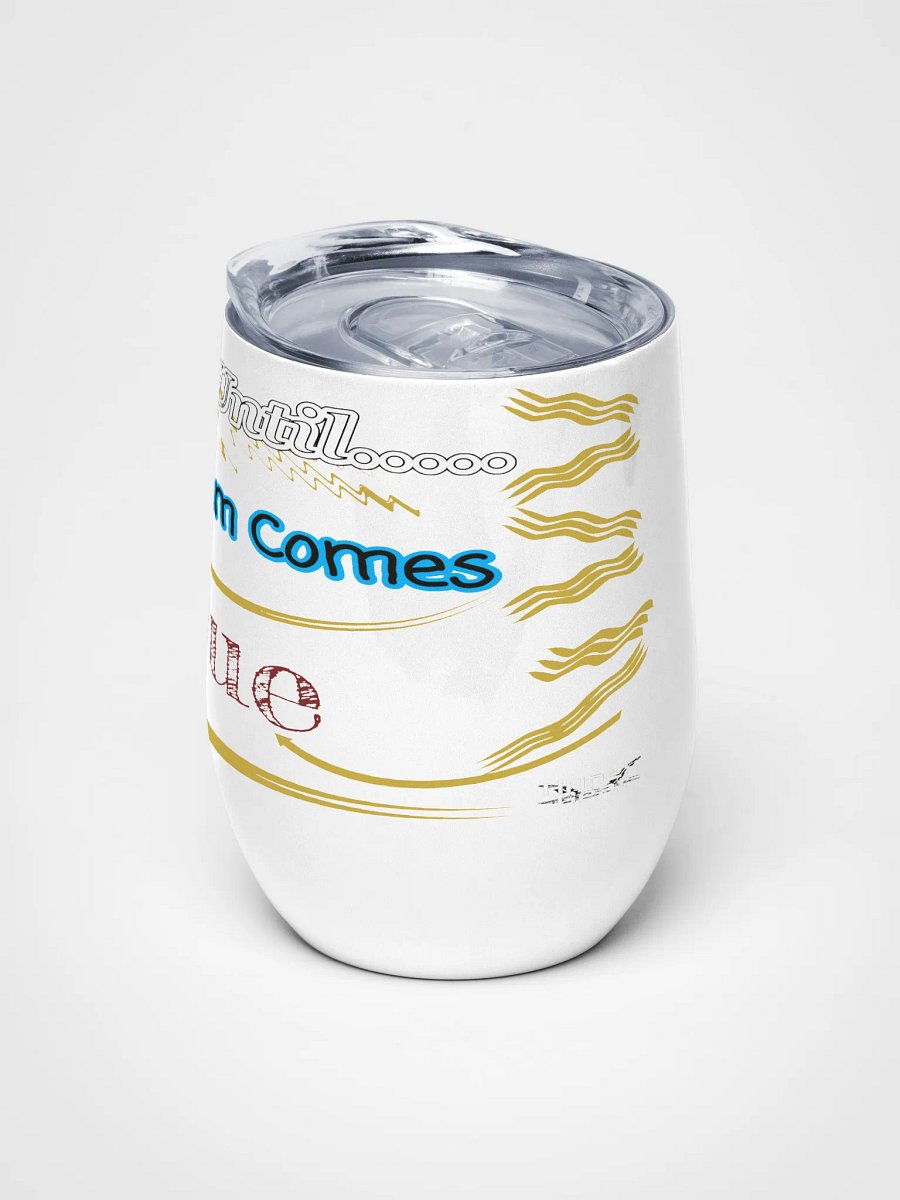 Dream Until.. Your Dream Comes True - White - Wine Tumbler product image (5)