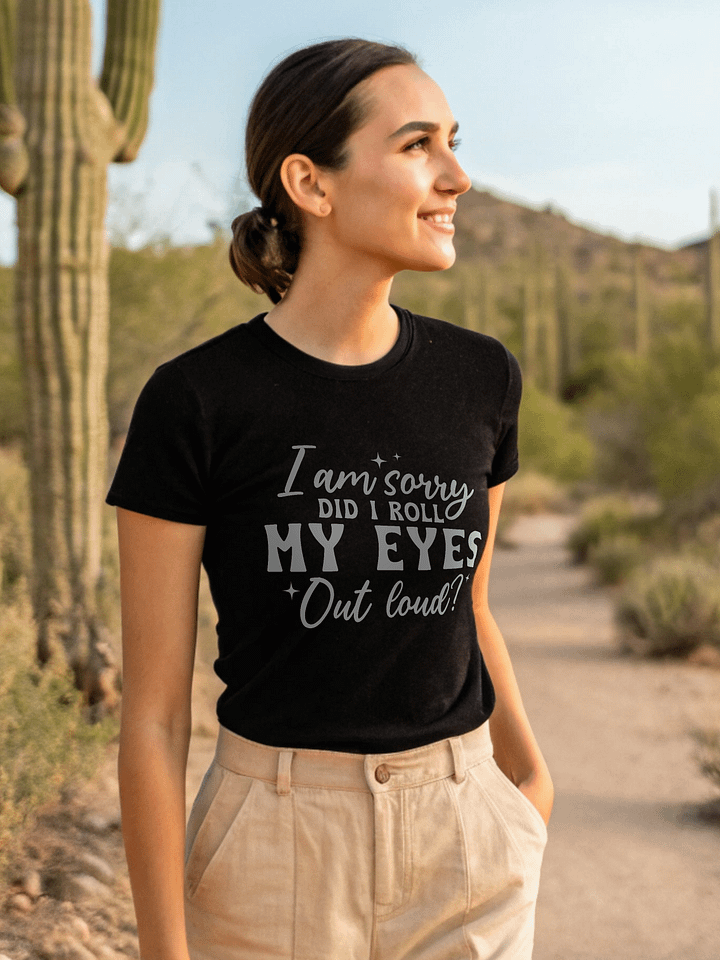 I Am Sorry Did I Roll My Eyes Out Loud Women's Black T-Shirt product image (1)