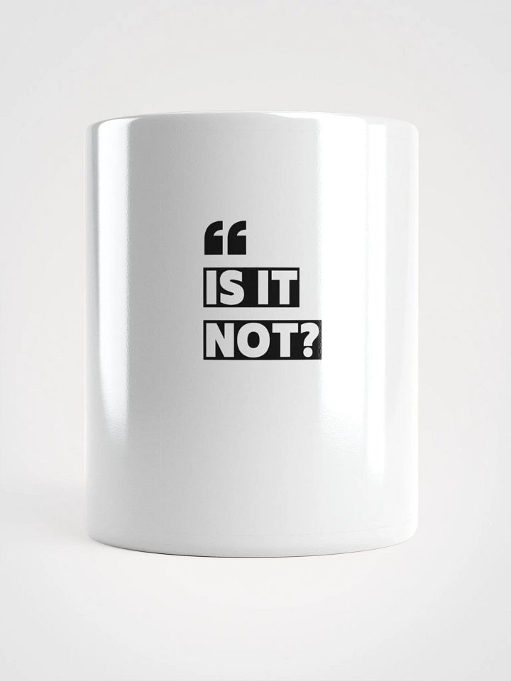 "Is It Not?" Coffee Mug – Fun & Quirky Mug product image (1)