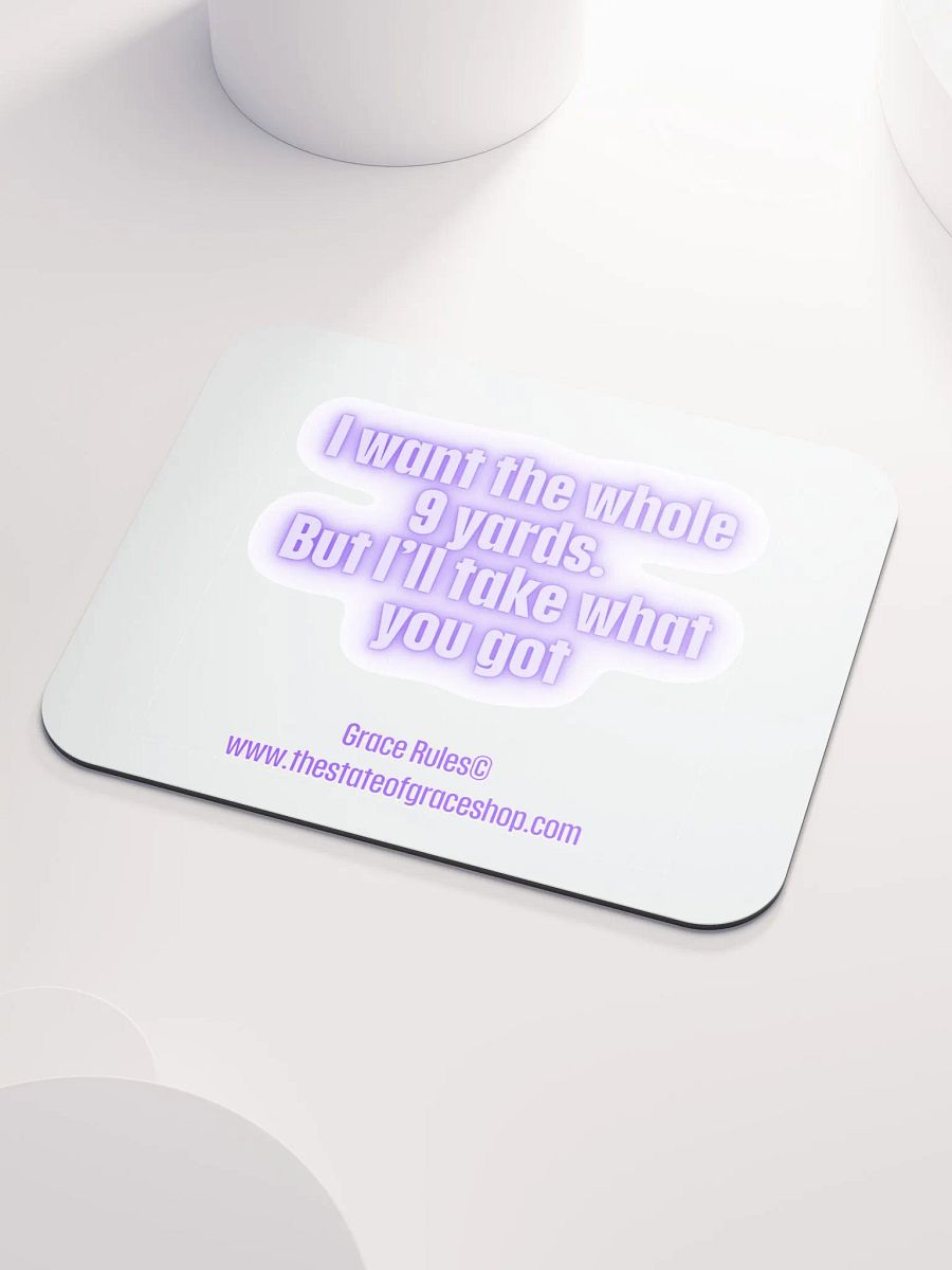 FUNNY DESK MATS 4 U “I want the whole 9 yards. But I’ll take what you got.” product image (3)