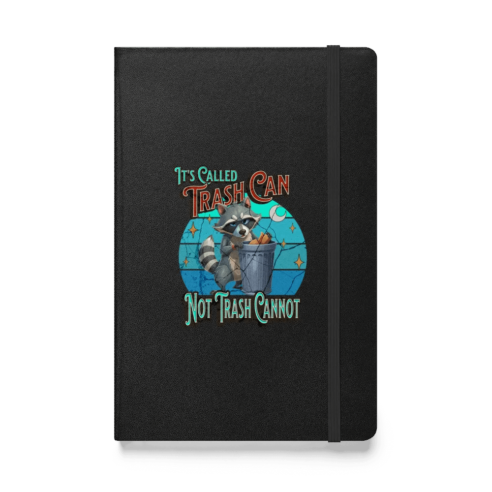 Its Called Trash Can Not Trash Cannot Raccoon Wisdom Hardcover Notebook product image (1)