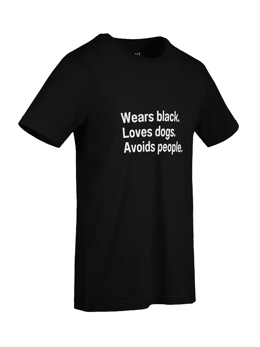Wears black. Loves dogs. Avoids people. Unisex T-Shirt product image (9)
