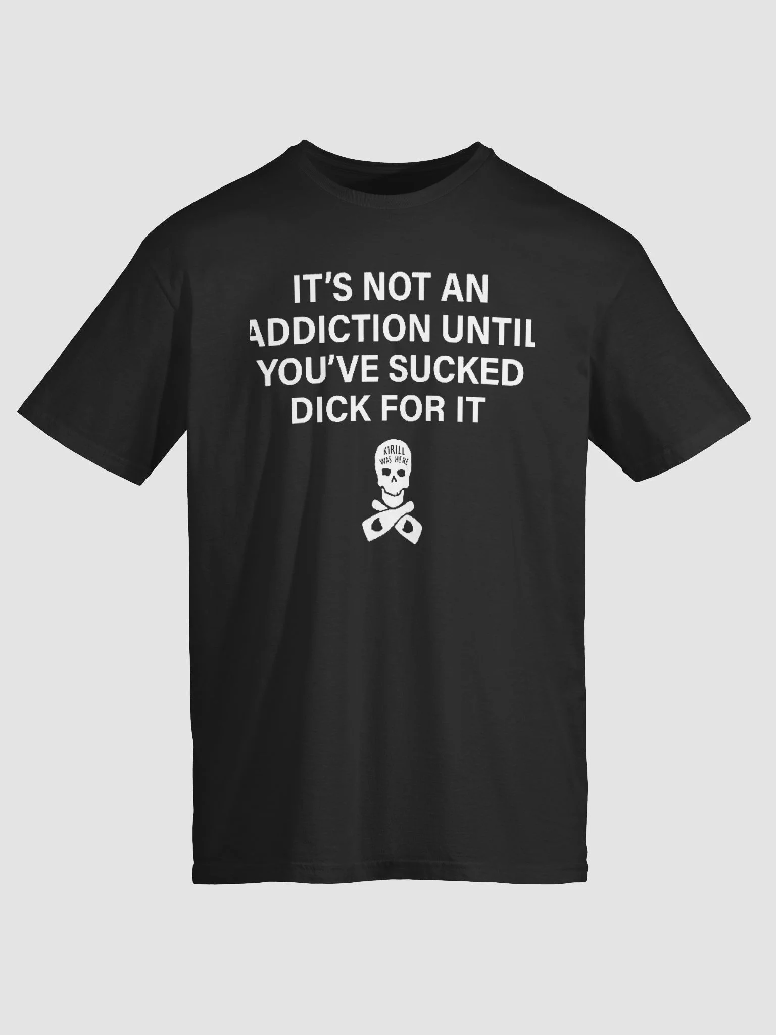 It’s Not an Addiction Until You’ve Sucked Dick for It T-Shirt product image (2)