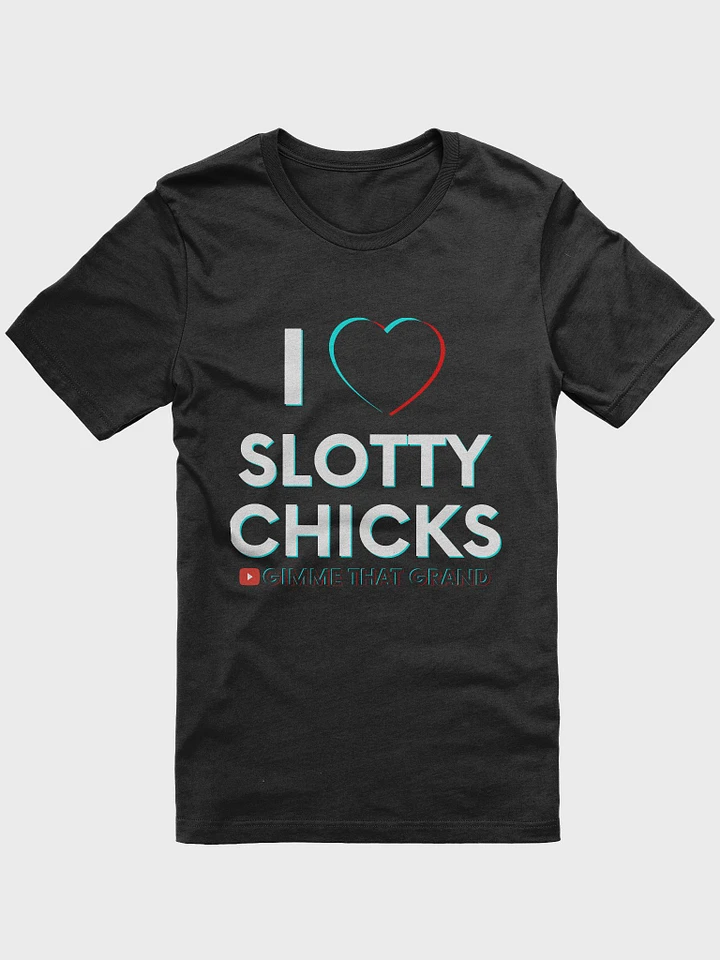 I Love Slotty Chicks T-Shirt product image (1)