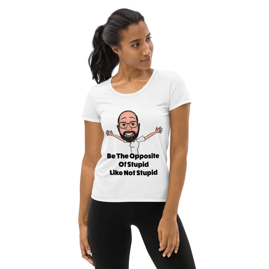 Be The Opposite Of Stupid Women's Athletic Tee product image (2)