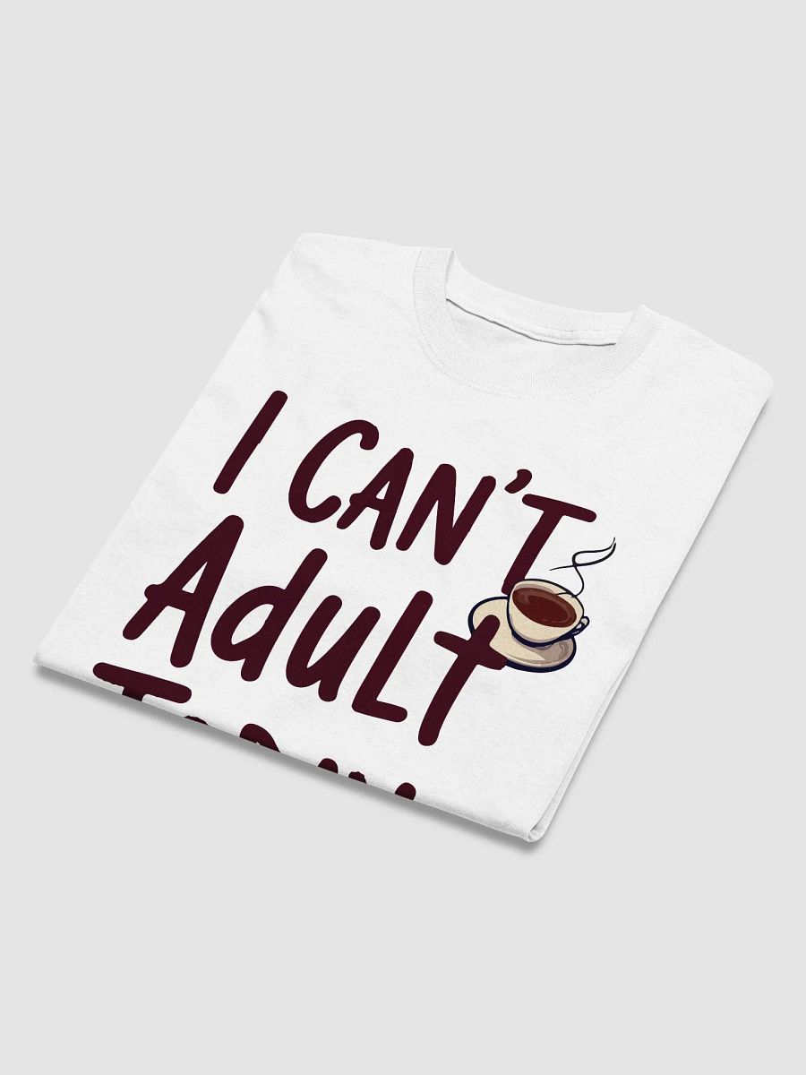I Can't Adult Today T-Shirt product image (3)