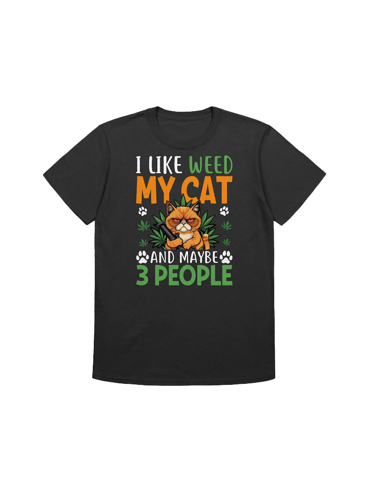 420 Weed - I LIKE WEED MY CAT AND MAYBE 3 PEOPLE T-Shirt product image (7)