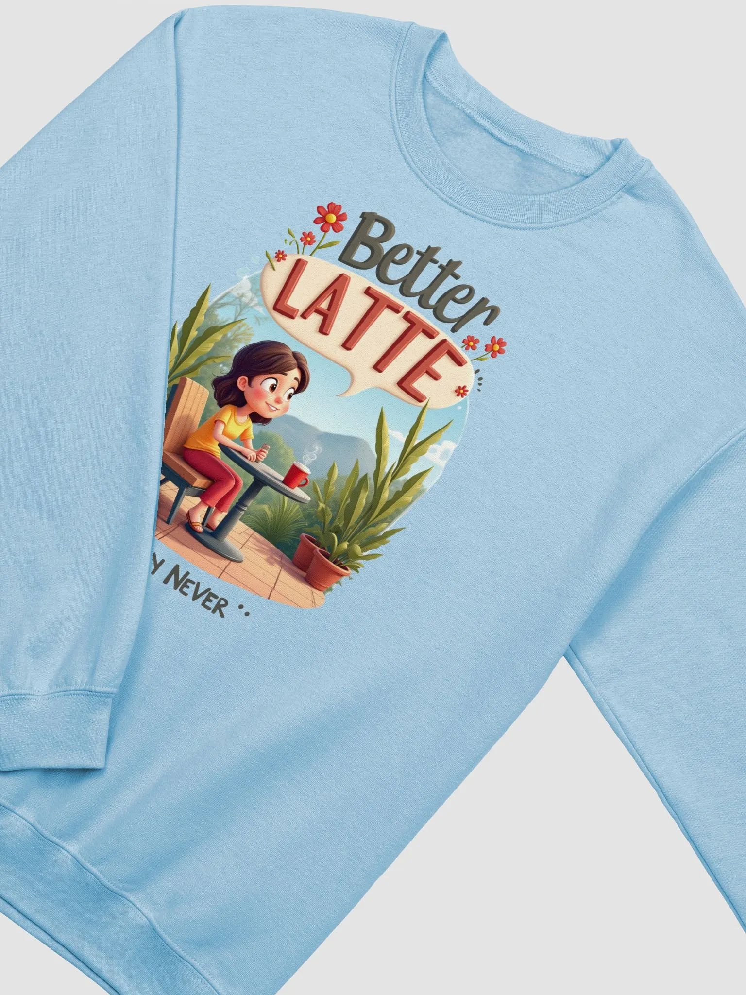 Better LATTE Than Never Sweatshirt product image (11)