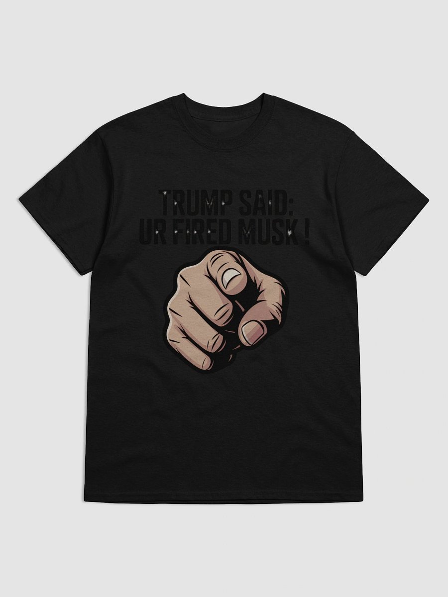 Trump Said: You’re Fired Musk! product image (1)