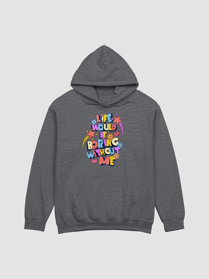 Life Would Be Boring Without Me Playful Vibes Hoodie product image (3)