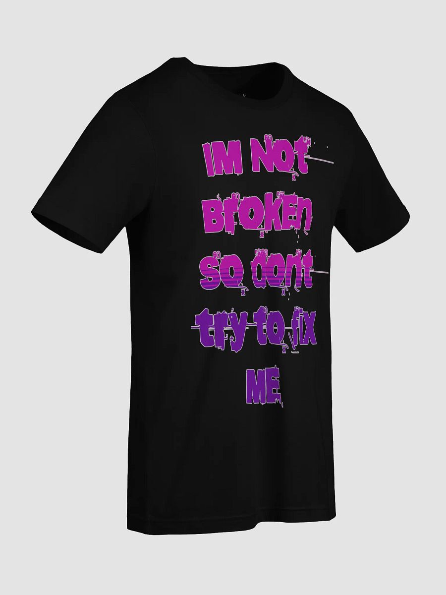 Im Not Broken Designs T-Shirt product image (57)