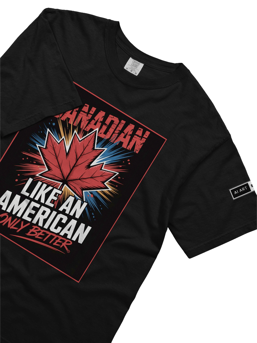 "CANADIAN LIKE AN AMERICAN ONLY BETTER" 100% cotton T-shirt product image (3)