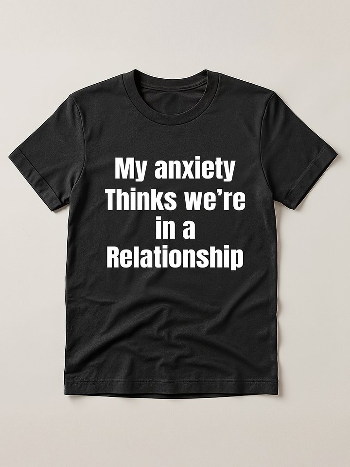 My Anxiety Thinks We're in A Relationship Mental Health T-Shirt product image (1)
