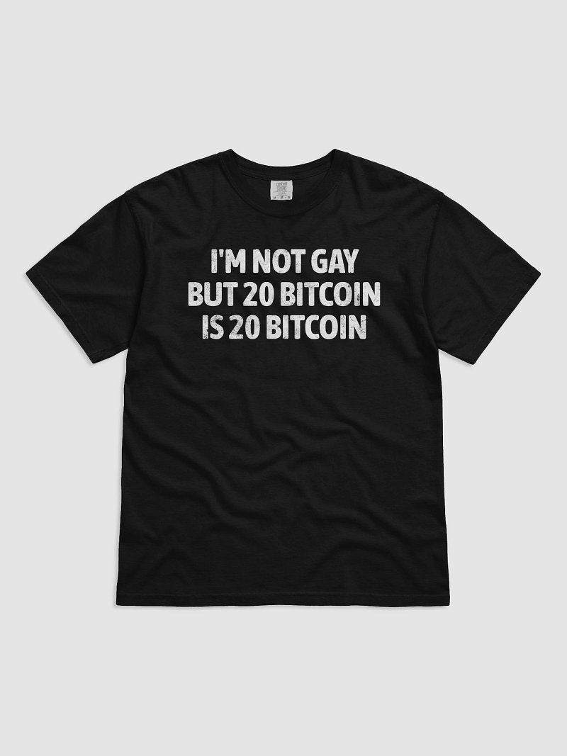 I'm Not Gay But 20 Bitcoin is 20 Bitcoin T-Shirt (Comfort Colors)
