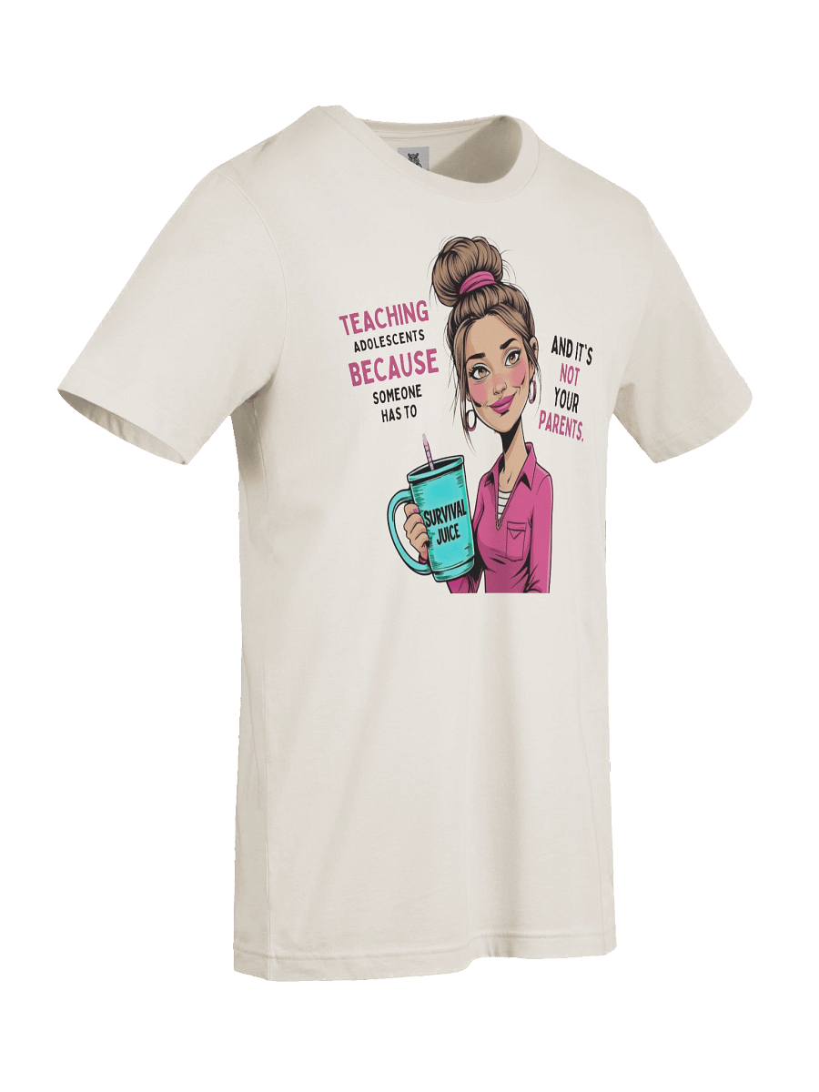 Women's Teaching Adolescents Because Someone Has To Women’s Teacher T-Shirt – Funny Survival Juice Graphic Tee product image (7)