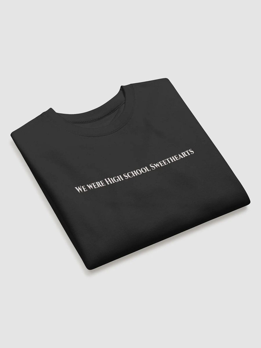 We Were High School Sweethearts Sweatshirt product image (21)